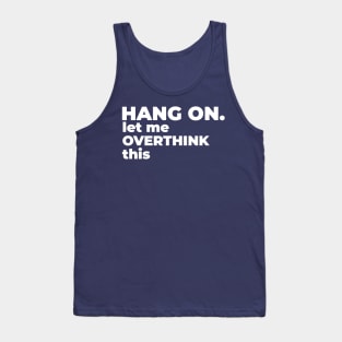 hang on let me overthink this Tank Top